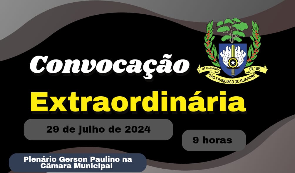 Convocação para Sessão Extraordinária, dia 29 de julho de 2024.