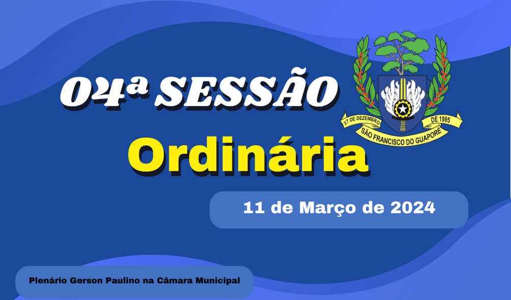 Ordem do Dia da 04ª Sessão Ordinária, nesta segunda feira dia 11/03/2024