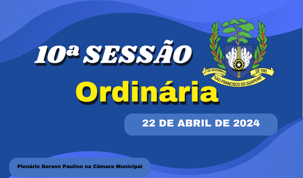 Ordem do Dia da 10ª Sessão Ordinária, nesta segunda feira dia 22/04/2024