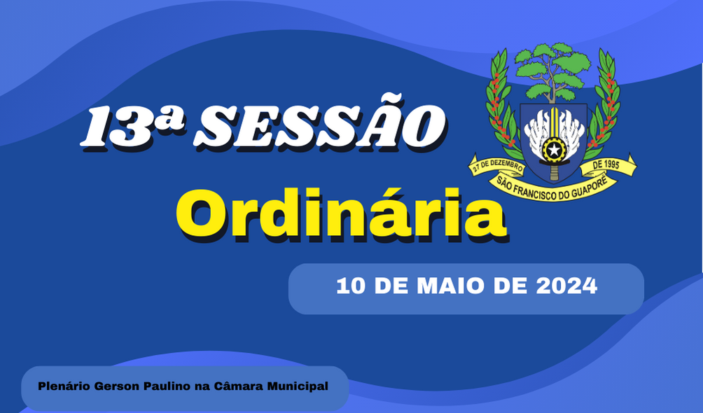 Ordem do Dia da 13ª Sessão Ordinária, nesta segunda feira dia 13/05/2024