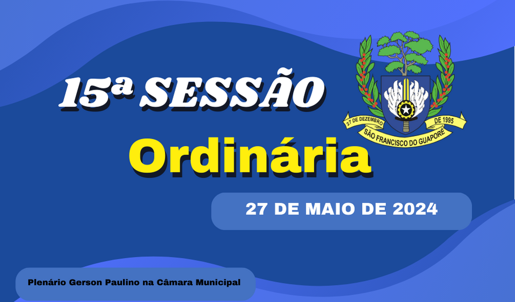 Ordem do Dia da 15ª Sessão Ordinária, nesta segunda feira dia 27/05/2024