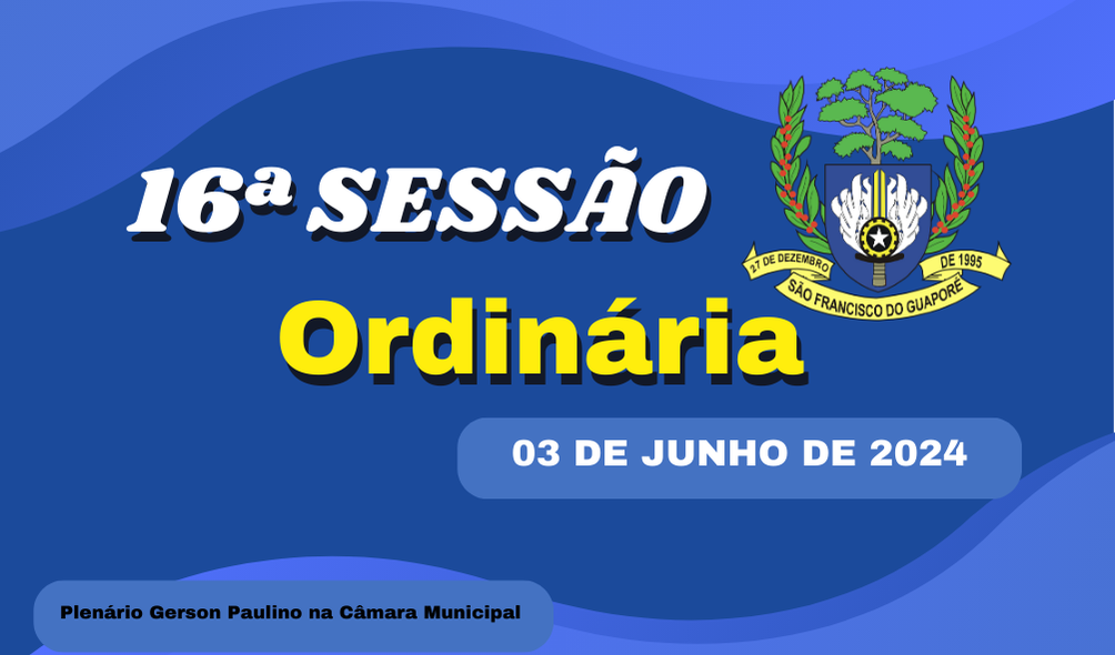 Ordem do Dia da 16ª Sessão Ordinária, nesta segunda feira dia 03/06/2024