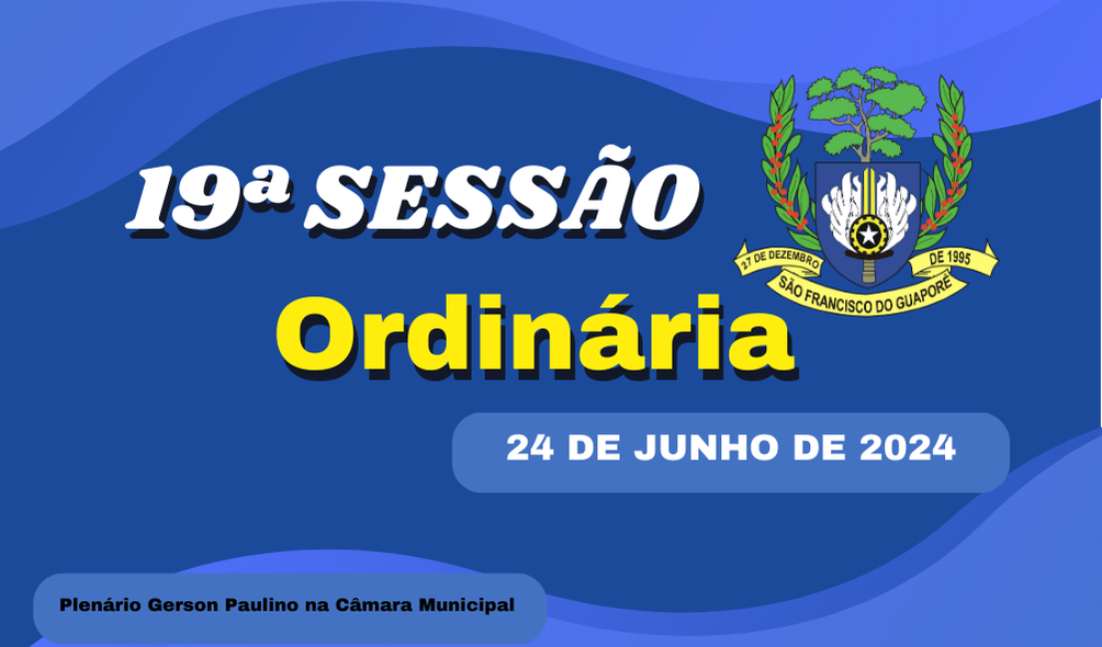 Ordem do Dia da 19ª Sessão Ordinária, nesta segunda feira dia 24/06/2024