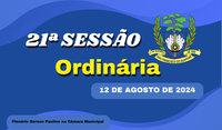 Ordem do Dia da 21ª Sessão Ordinária, nesta segunda feira dia 12/08/2024