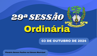 Ordem do Dia da 29ª Sessão Ordinária, nesta segunda feira dia 07/10/2024