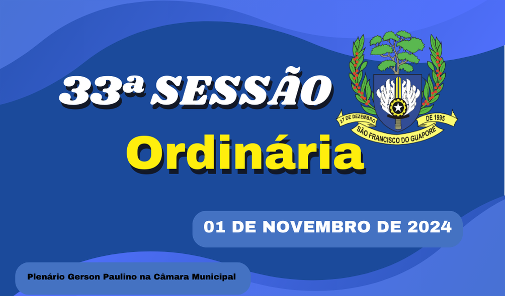 Ordem do Dia da 33ª Sessão Ordinária de segunda feira dia 04/11/2024.