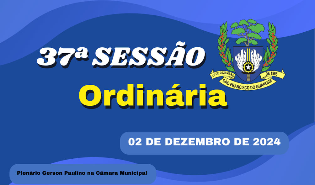 Ordem do Dia da 37ª Sessão Ordinária de segunda feira dia 02/12/2024